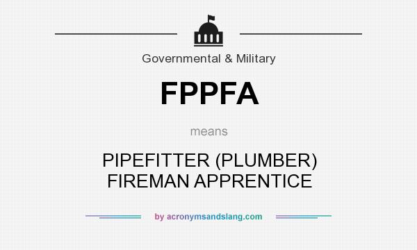 What does FPPFA mean? It stands for PIPEFITTER (PLUMBER) FIREMAN APPRENTICE