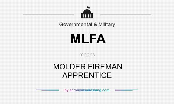 What does MLFA mean? It stands for MOLDER FIREMAN APPRENTICE