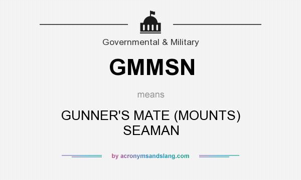 What does GMMSN mean? It stands for GUNNER`S MATE (MOUNTS) SEAMAN