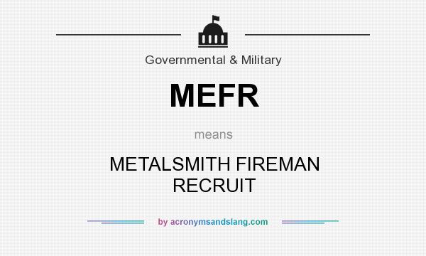What does MEFR mean? It stands for METALSMITH FIREMAN RECRUIT