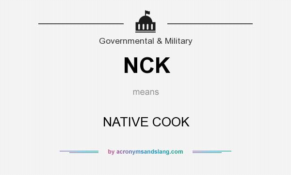 What does NCK mean? It stands for NATIVE COOK