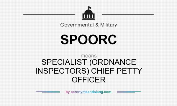 What does SPOORC mean? It stands for SPECIALIST (ORDNANCE INSPECTORS) CHIEF PETTY OFFICER
