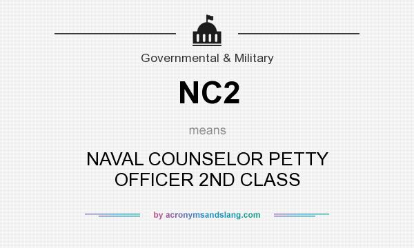What does NC2 mean? It stands for NAVAL COUNSELOR PETTY OFFICER 2ND CLASS