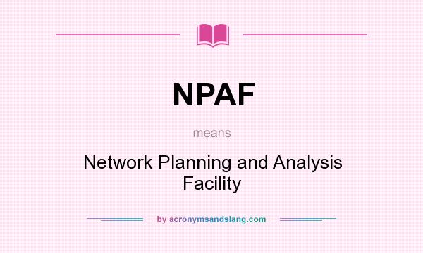 What does NPAF mean? It stands for Network Planning and Analysis Facility