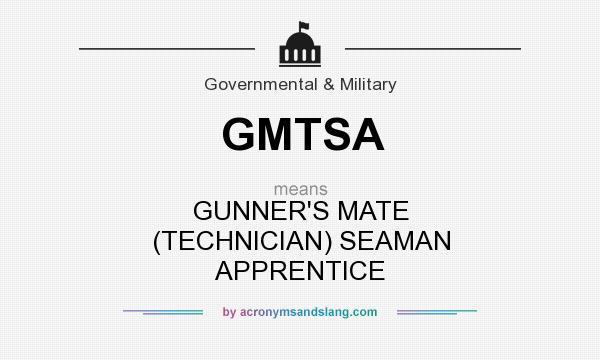What does GMTSA mean? It stands for GUNNER`S MATE (TECHNICIAN) SEAMAN APPRENTICE