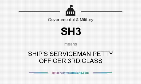 What does SH3 mean? It stands for SHIP`S SERVICEMAN PETTY OFFICER 3RD CLASS