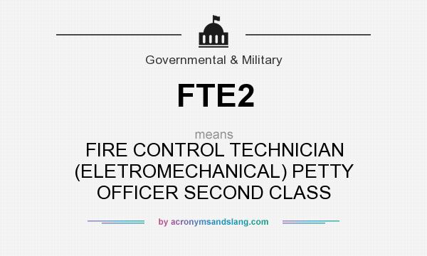 What does FTE2 mean? It stands for FIRE CONTROL TECHNICIAN (ELETROMECHANICAL) PETTY OFFICER SECOND CLASS