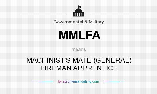 What does MMLFA mean? It stands for MACHINIST`S MATE (GENERAL) FIREMAN APPRENTICE