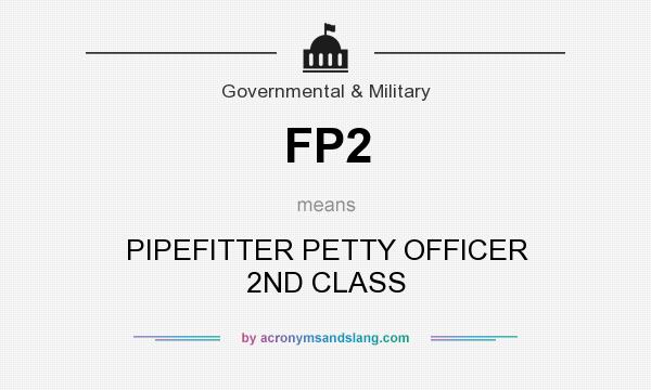 What does FP2 mean? It stands for PIPEFITTER PETTY OFFICER 2ND CLASS
