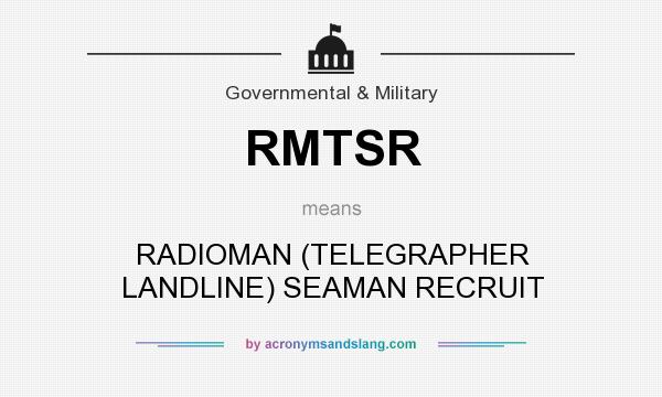 What does RMTSR mean? It stands for RADIOMAN (TELEGRAPHER LANDLINE) SEAMAN RECRUIT