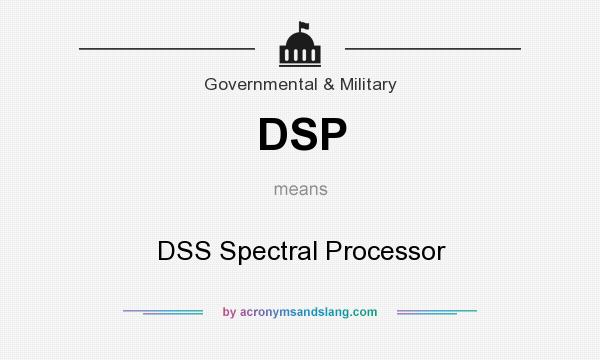 What does DSP mean? It stands for DSS Spectral Processor