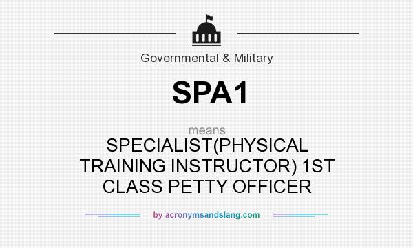 What does SPA1 mean? It stands for SPECIALIST(PHYSICAL TRAINING INSTRUCTOR) 1ST CLASS PETTY OFFICER