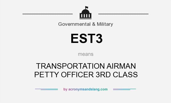 What does EST3 mean? It stands for TRANSPORTATION AIRMAN PETTY OFFICER 3RD CLASS