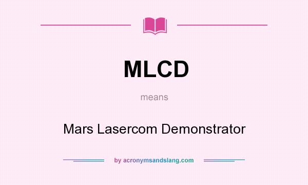 What does MLCD mean? It stands for Mars Lasercom Demonstrator