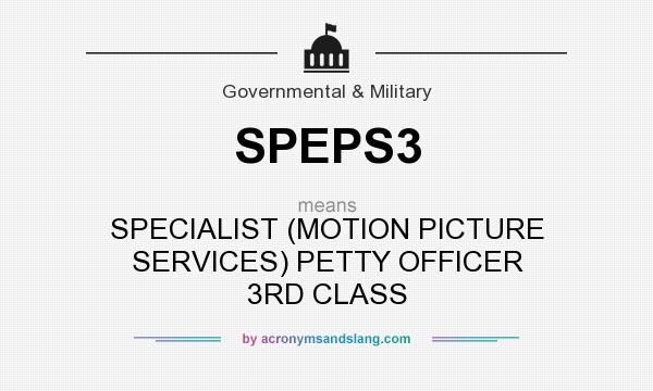 What does SPEPS3 mean? It stands for SPECIALIST (MOTION PICTURE SERVICES) PETTY OFFICER 3RD CLASS