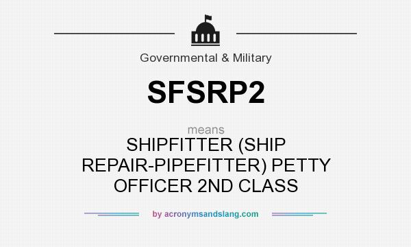 What does SFSRP2 mean? It stands for SHIPFITTER (SHIP REPAIR-PIPEFITTER) PETTY OFFICER 2ND CLASS