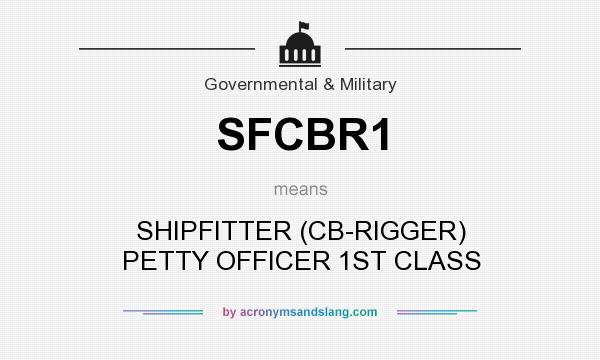 What does SFCBR1 mean? It stands for SHIPFITTER (CB-RIGGER) PETTY OFFICER 1ST CLASS