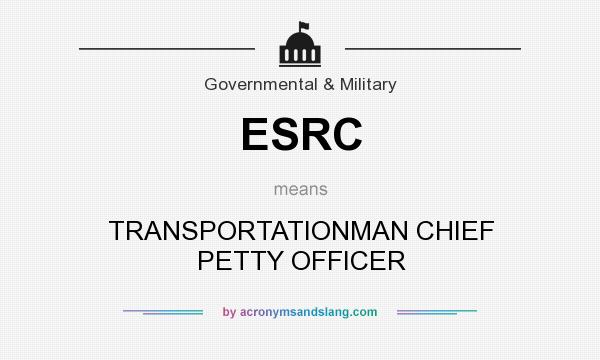 What does ESRC mean? It stands for TRANSPORTATIONMAN CHIEF PETTY OFFICER