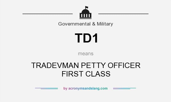 What does TD1 mean? It stands for TRADEVMAN PETTY OFFICER FIRST CLASS