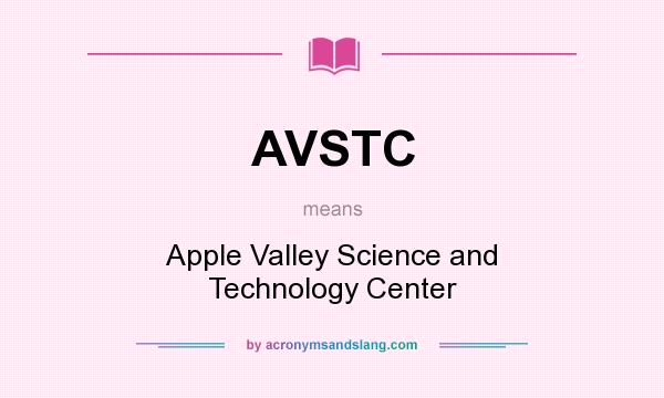 What does AVSTC mean? It stands for Apple Valley Science and Technology Center