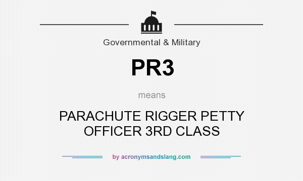 What does PR3 mean? It stands for PARACHUTE RIGGER PETTY OFFICER 3RD CLASS