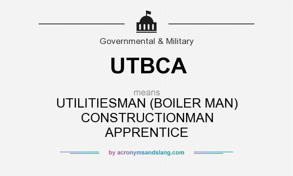What does UTBCA mean? It stands for UTILITIESMAN (BOILER MAN) CONSTRUCTIONMAN APPRENTICE