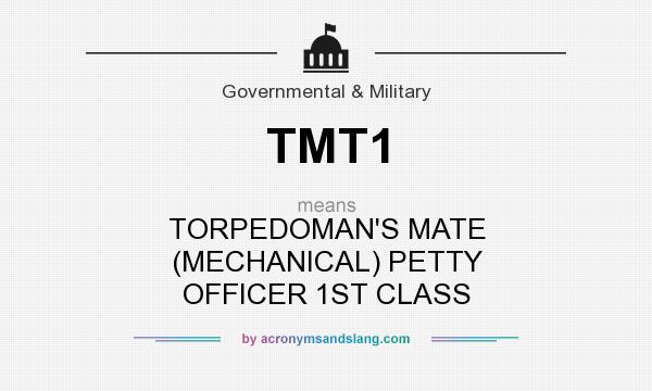 What does TMT1 mean? It stands for TORPEDOMAN`S MATE (MECHANICAL) PETTY OFFICER 1ST CLASS