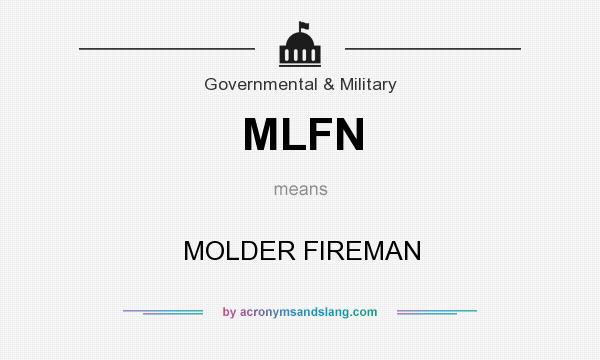 What does MLFN mean? It stands for MOLDER FIREMAN