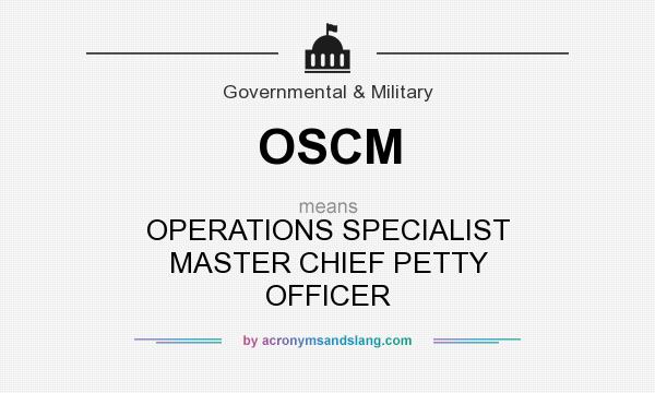What does OSCM mean? It stands for OPERATIONS SPECIALIST MASTER CHIEF PETTY OFFICER