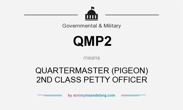 What does QMP2 mean? It stands for QUARTERMASTER (PIGEON) 2ND CLASS PETTY OFFICER