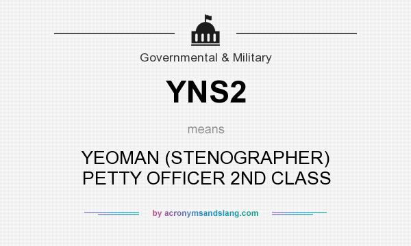 What does YNS2 mean? It stands for YEOMAN (STENOGRAPHER) PETTY OFFICER 2ND CLASS