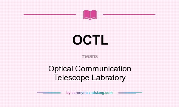 What does OCTL mean? It stands for Optical Communication Telescope Labratory