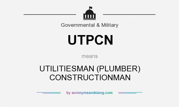 What does UTPCN mean? It stands for UTILITIESMAN (PLUMBER) CONSTRUCTIONMAN