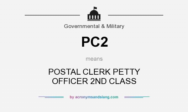 What does PC2 mean? It stands for POSTAL CLERK PETTY OFFICER 2ND CLASS