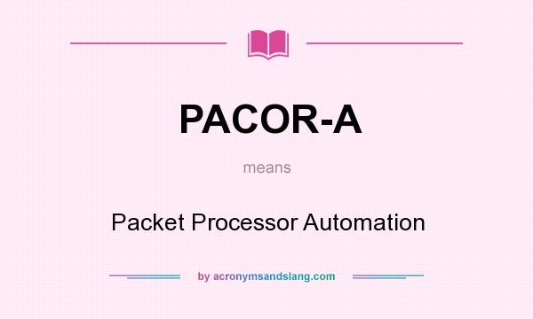 What does PACOR-A mean? It stands for Packet Processor Automation