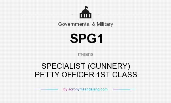 What does SPG1 mean? It stands for SPECIALIST (GUNNERY) PETTY OFFICER 1ST CLASS