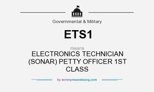 What does ETS1 mean? It stands for ELECTRONICS TECHNICIAN (SONAR) PETTY OFFICER 1ST CLASS