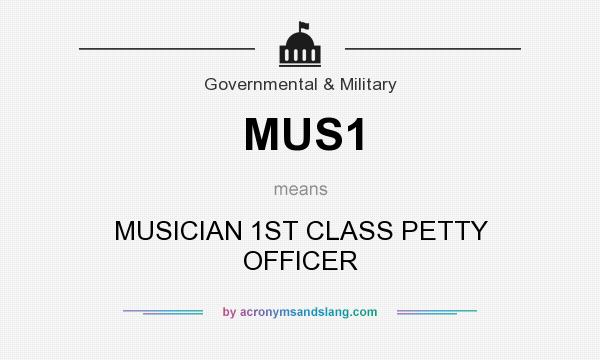 What does MUS1 mean? It stands for MUSICIAN 1ST CLASS PETTY OFFICER
