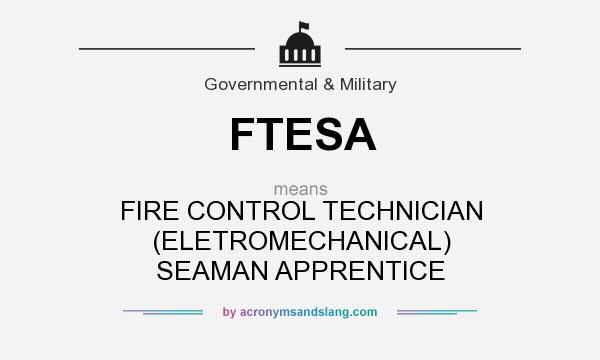 What does FTESA mean? It stands for FIRE CONTROL TECHNICIAN (ELETROMECHANICAL) SEAMAN APPRENTICE