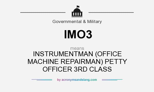 What does IMO3 mean? It stands for INSTRUMENTMAN (OFFICE MACHINE REPAIRMAN) PETTY OFFICER 3RD CLASS