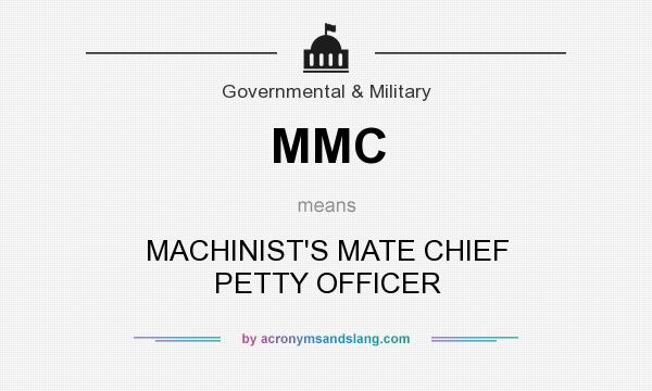 What does MMC mean? It stands for MACHINIST`S MATE CHIEF PETTY OFFICER