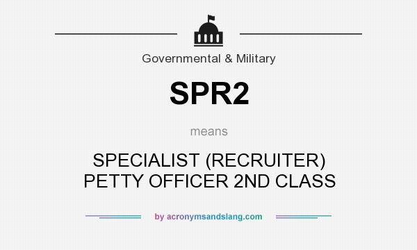 What does SPR2 mean? It stands for SPECIALIST (RECRUITER) PETTY OFFICER 2ND CLASS