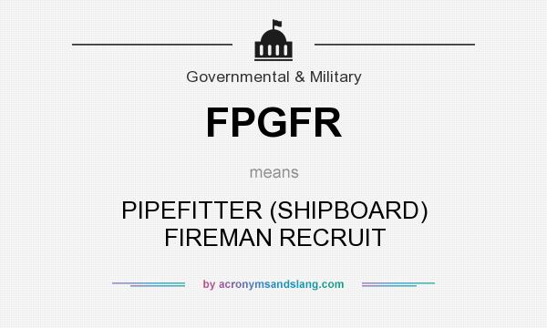 What does FPGFR mean? It stands for PIPEFITTER (SHIPBOARD) FIREMAN RECRUIT