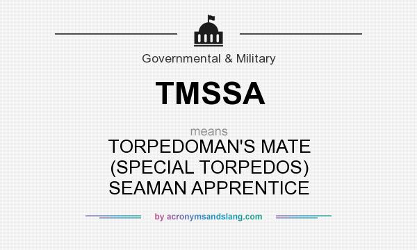 What does TMSSA mean? It stands for TORPEDOMAN`S MATE (SPECIAL TORPEDOS) SEAMAN APPRENTICE