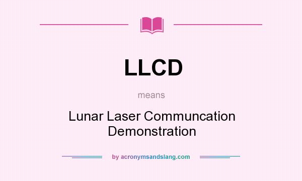 What does LLCD mean? It stands for Lunar Laser Communcation Demonstration