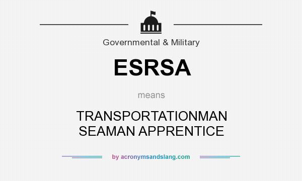 What does ESRSA mean? It stands for TRANSPORTATIONMAN SEAMAN APPRENTICE