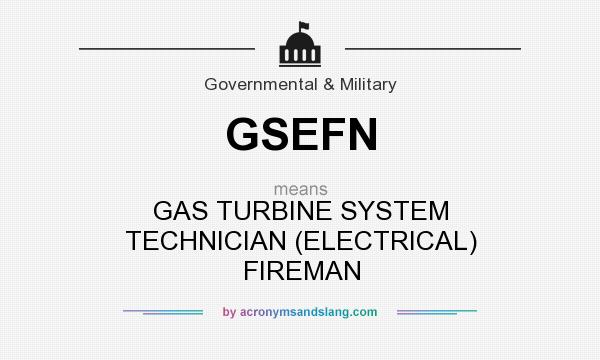 What does GSEFN mean? It stands for GAS TURBINE SYSTEM TECHNICIAN (ELECTRICAL) FIREMAN