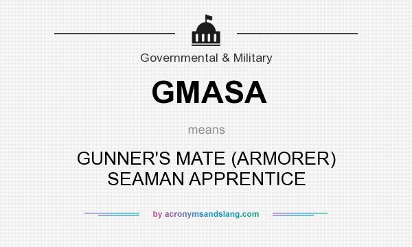 What does GMASA mean? It stands for GUNNER`S MATE (ARMORER) SEAMAN APPRENTICE