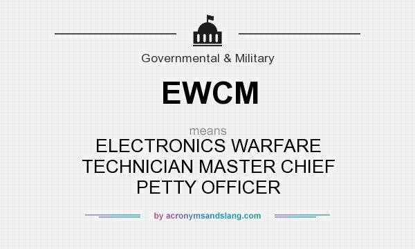 What does EWCM mean? It stands for ELECTRONICS WARFARE TECHNICIAN MASTER CHIEF PETTY OFFICER
