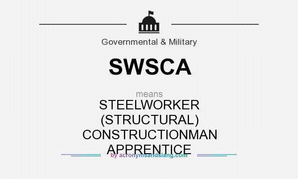 What does SWSCA mean? It stands for STEELWORKER (STRUCTURAL) CONSTRUCTIONMAN APPRENTICE